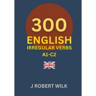 English Irregular Verbs: 300 English Irregular Verb Forms
