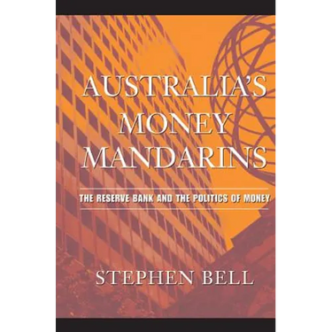 Australia's Money Mandarins: The Reserve Bank and the Politics of Money