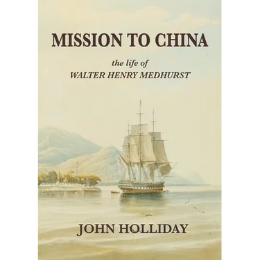 Mission to China: The Life of Walter Henry Medhurst