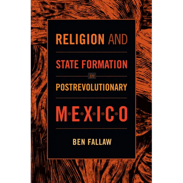 Religion and State Formation in Postrevolutionary Mexico