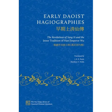 Early Daoist Hagiographies: The Revelations of Yang XI and the Inner Tradition of Han Emperor Wu
