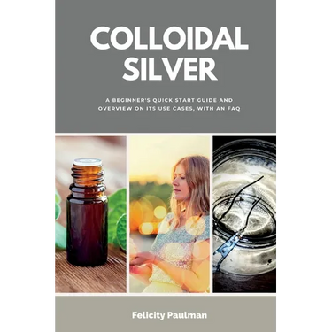 Colloidal Silver: A Beginner's Quick Start Guide and Overview of Its Use Cases, with an FAQ