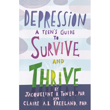 Depression: A Teen's Guide to Survive and Thrive