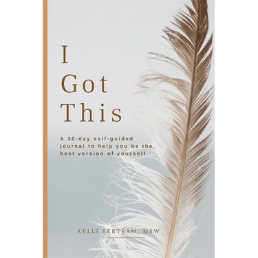 I Got This: A 30-day self guided journal to help you be the best version of yourself