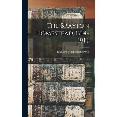 The Brayton Homestead, 1714-1914