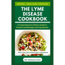 The Lyme Disease Cookbook: Foods to Eat and Avoid for Lyme Prevention