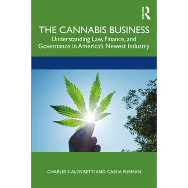 The Cannabis Business: Understanding Law, Finance, and Governance in America's Newest Industry