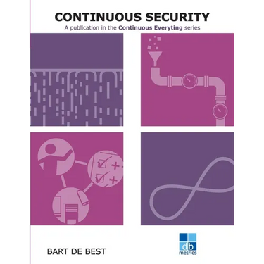 DevOps Continuous Security: A publication in the Continuous Everything series