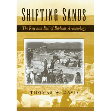 Shifting Sands: The Rise and Fall of Biblical Archaeology