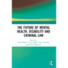 The Future of Mental Health, Disability and Criminal Law