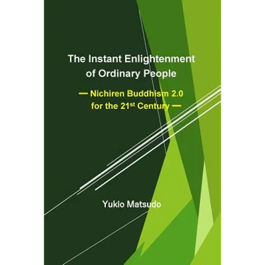 The Instant Enlightenment of Ordinary People: Nichiren Buddhism 2.0 for the 21st Century