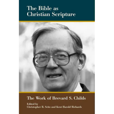 The Bible as Christian Scripture: The Work of Brevard S. Childs
