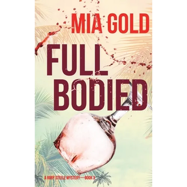 Full Bodied (A Ruby Steele Mystery-Book 3)