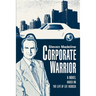 Corporate Warrior: A Novel Based on the Life of Lee Iacocca