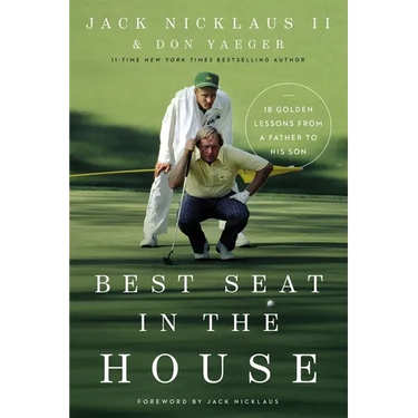 Best Seat in the House: 18 Golden Lessons from a Father to His Son