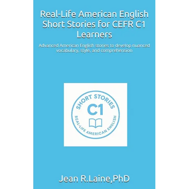 Real-Life American English Short Stories for CEFR C1 Learners: Advanced American English stories to develop nuanced vocabulary, style, and comprehensi