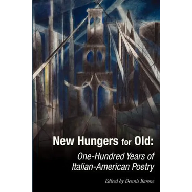 New Hungers for Old: One-Hundred Years of Italian-American Poetry
