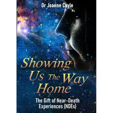 Showing Us the Way Home: The Gift of Near-Death Experiences (NDEs)
