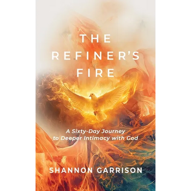 The Refiner's Fire: A Sixty-Day Journey to Deeper Intimacy with God