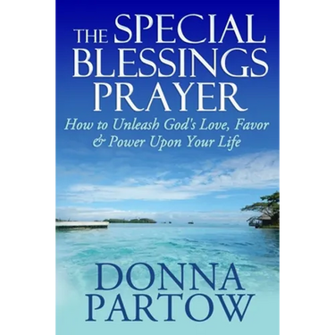 The Special Blessings Prayer: How to Unleash God's Love, Favor & Power Upon Your Life