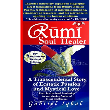 Rumi Soul Healer: A Transcendental Story of Ecstatic Passion and Mystical Love