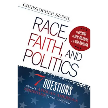Race, Faith, and Politics: 7 Political Questions That Every African American Christian Must Answer