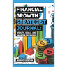 Financial Growth Strategist Journal: Wealth, Goals, and Smarter Decisions