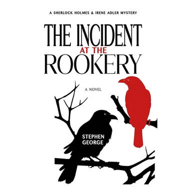 The Incident at the Rookery: A Sherlock Holmes & Irene Adler Mystery
