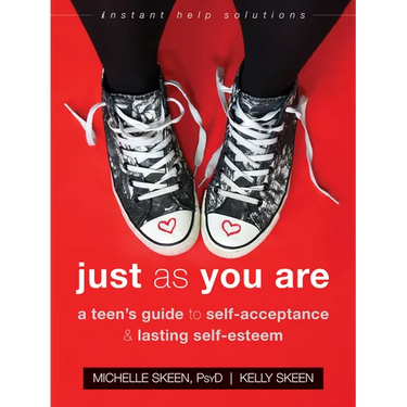 Just as You Are: A Teen's Guide to Self-Acceptance and Lasting Self-Esteem