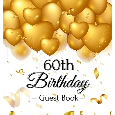 60th Birthday Guest Book: An Elegant Gold Balloon Hearts Keepsake for a 60th Birthday - Square Hardcover Guest Sign-In Book with 105 Pages for Wishes,
