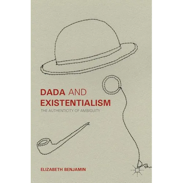 Dada and Existentialism: The Authenticity of Ambiguity