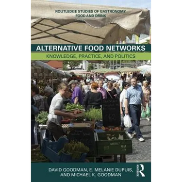 Alternative Food Networks: Knowledge, Practice, and Politics
