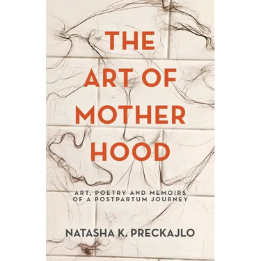 The Art of Motherhood: Art, Poetry and Memoirs of a Postpartum Journey