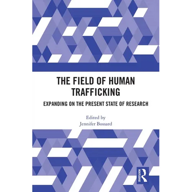 The Field of Human Trafficking: Expanding on the Present State of Research