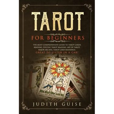 Tarot for Beginners: The Most Comprehensive Guide to Tarot Cards Reading, Psychic Tarot Reading, Art of Tarot, Major Arcana, Tarot Card Meanings, Grea