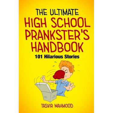 The Ultimate High School Prankster's Handbook: 101 Hilarious Stories