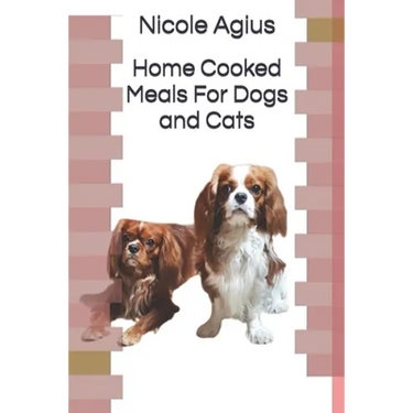 Home Cooked Meals For Dogs and Cats: Complete guide to home cooking (economical version black and white paperback)