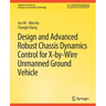 Design and Advanced Robust Chassis Dynamics Control for X-By-Wire Unmanned Ground Vehicle
