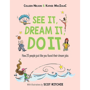 See It, Dream It, Do It: How 25 People Just Like You Found Their Dream Jobs