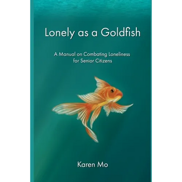 Lonely as a Goldfish: A Manual on Combatting Loneliness for Senior Citizens