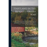 Hartland in the Revolutionary War: Her Soldiers; Their Homes, Lives, and Burial Places. The Muster Rolls of Captain Elias Weld's and Lieutenant Daniel