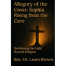 Allegory of the Cross: Sophia Rising from the Cave