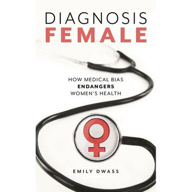 Diagnosis Female: How Medical Bias Endangers Women's Health
