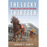 The Lucky Thirteen: The Winners of America's Triple Crown of Horse Racing