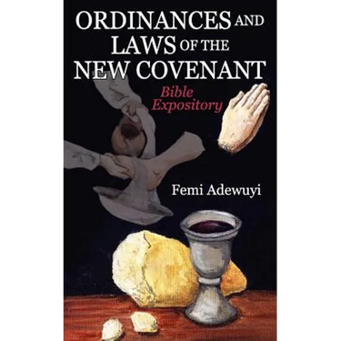 Ordinances and Laws of the New Covenant: Bible Expository