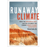 Runaway Climate: What the Geological Past Can Tell Us about the Coming Climate Change Catastrophe