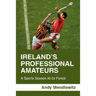 Ireland's Professional Amateurs: A Sports Season at Its Purest