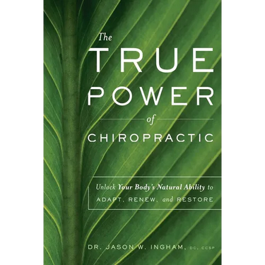 The True Power of Chiropractic: Unlock Your Body's Natural Ability to Adapt, Renew, and Restore