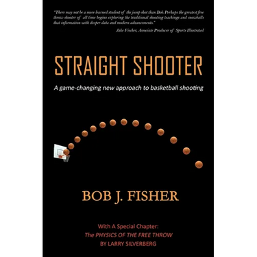 Straight Shooter: A game-changing new approach to basketball shooting