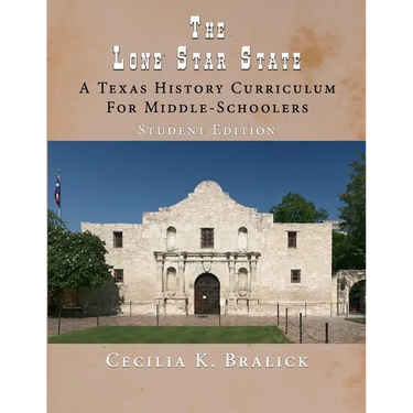 The Lone Star State: A Texas History Curriculum For Middle-Schoolers, Student Edition